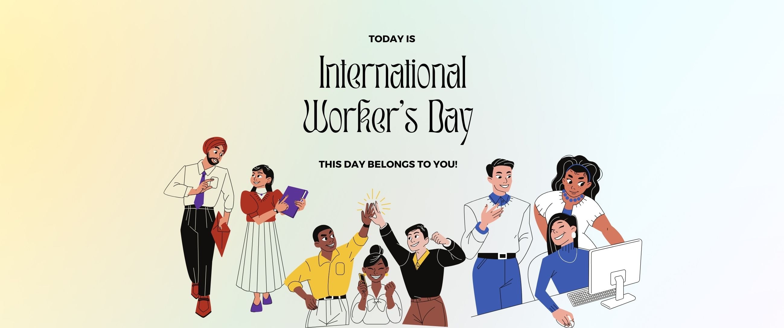 Celebrating International Worker’s Day — This Day Belongs to You!